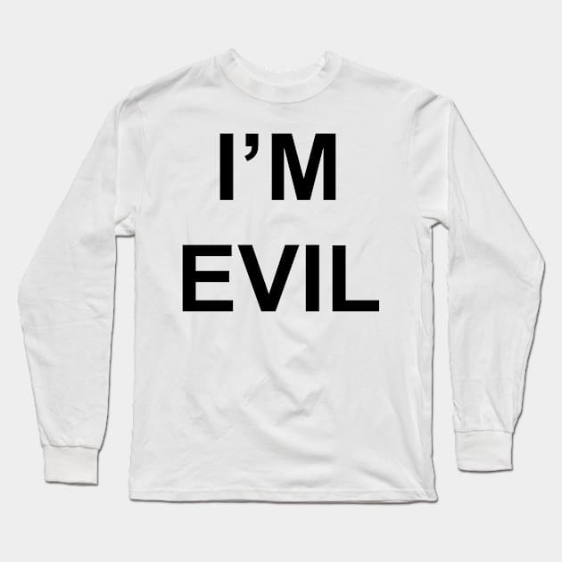 I'M EVIL Long Sleeve T-Shirt by TheCosmicTradingPost